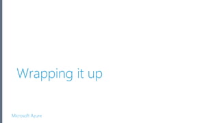 Microsoft Azure
Wrapping it up
 