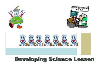 Developing Science LessonDeveloping Science Lesson
 