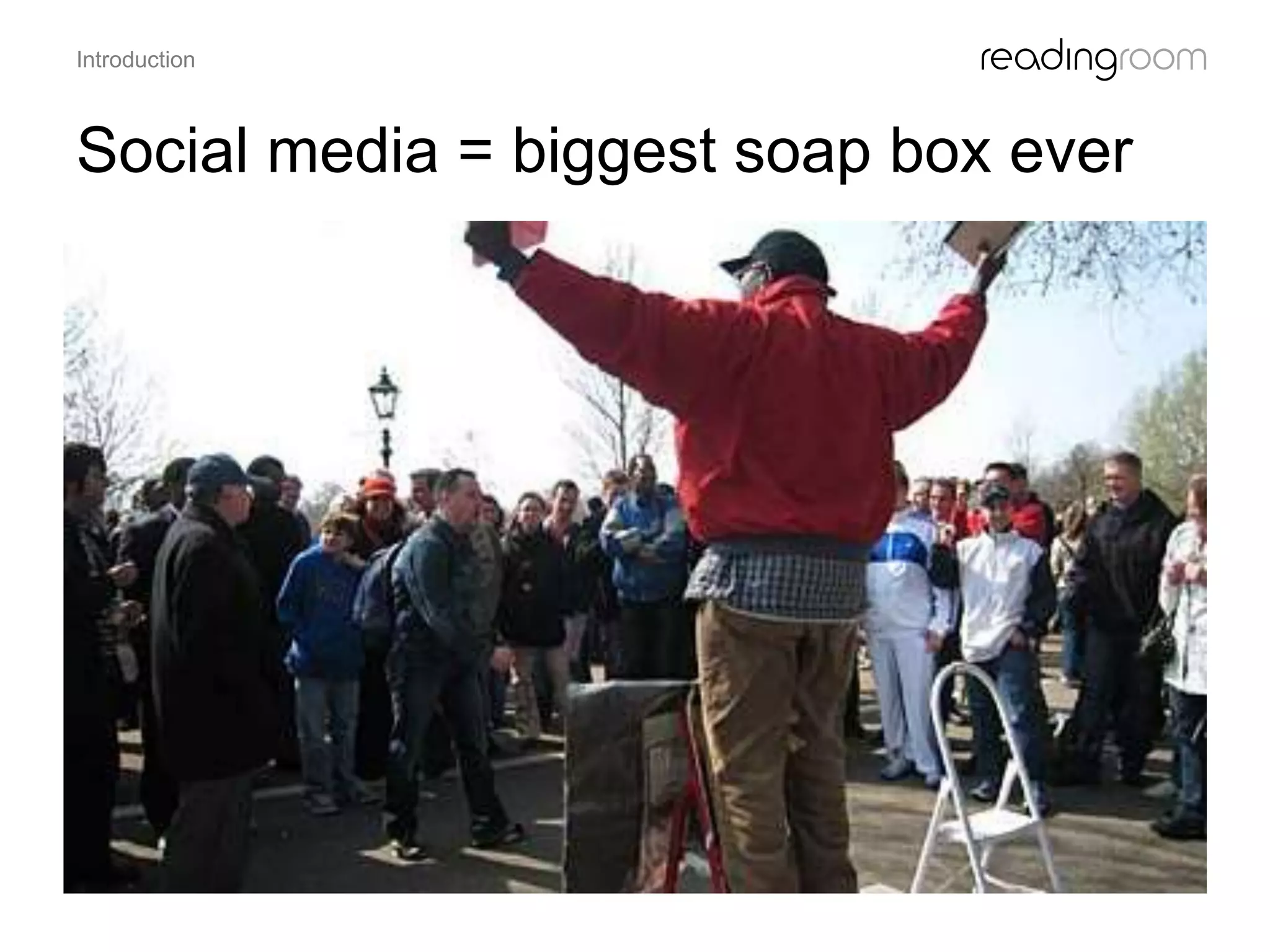 Social media = biggest soap box ever
Introduction
 