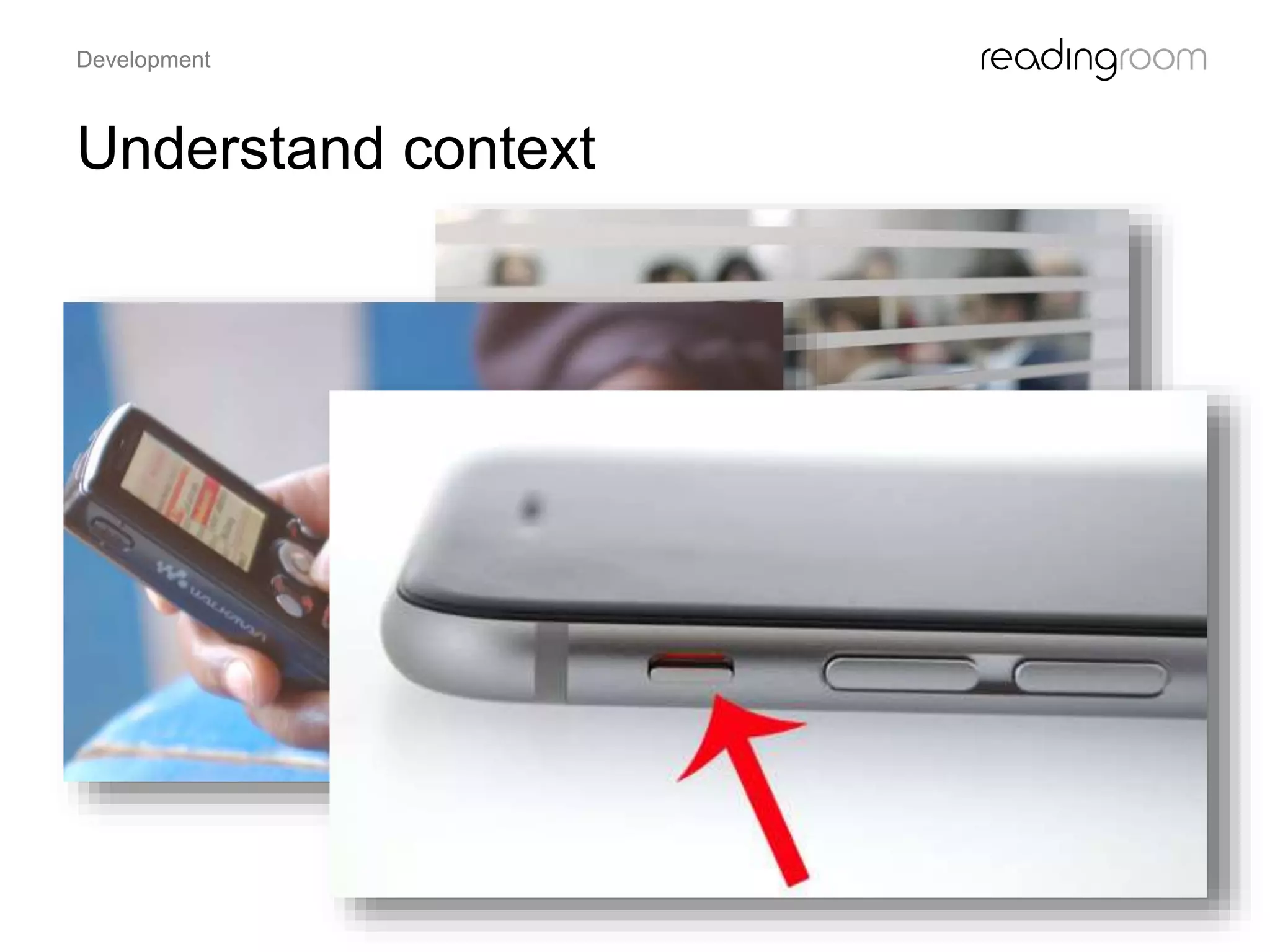 Understand context
Development
 