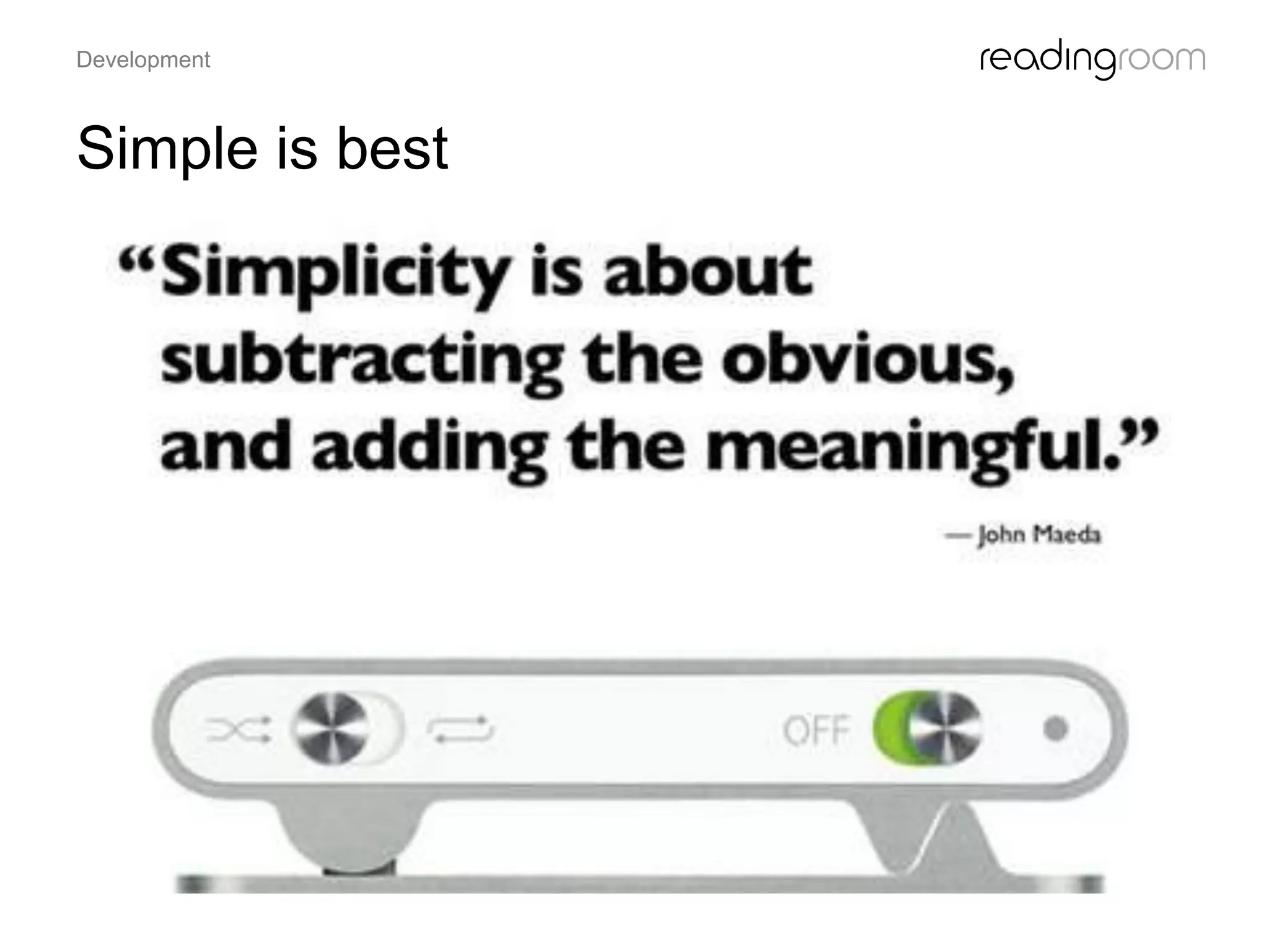 Simple is best
Development
 