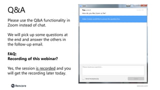 rencore.com
Q&A
Please use the Q&A functionality in
Zoom instead of chat.
We will pick up some questions at
the end and answer the others in
the follow-up email.
FAQ:
Recording of this webinar?
Yes, the session is recorded and you
will get the recording later today.
 
