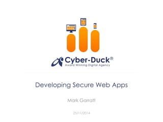25/11/2014
Developing Secure Web Apps
Mark Garratt
 