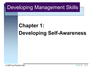 © 2007 by Prentice Hall 1
Chapter 1:
Developing Self-Awareness
Developing Management Skills
1-
 