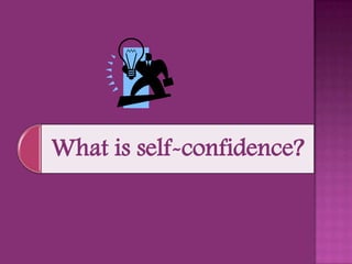 What is self-confidence?
 