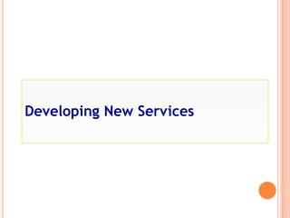 Developing New Services
 