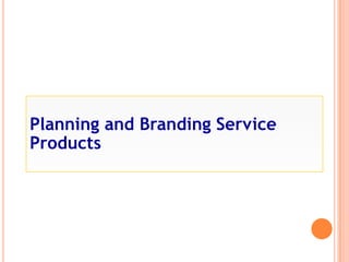 Planning and Branding Service
Products
 