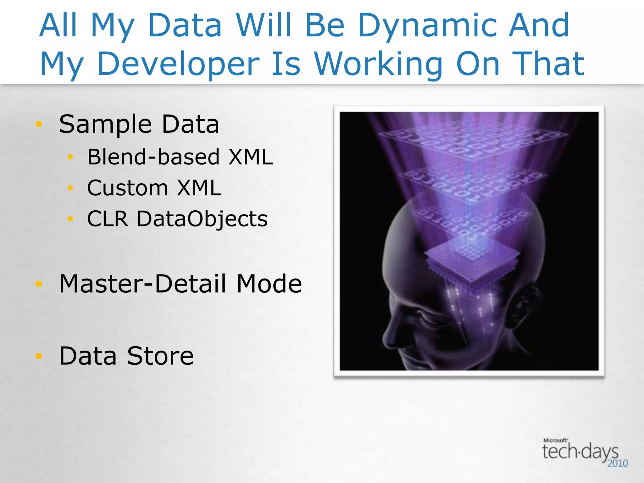 Sample DataBlend-based XMLCustom XMLCLR DataObjectsMaster-Detail ModeData StoreAll My Data Will Be Dynamic And My Developer Is Working On That
