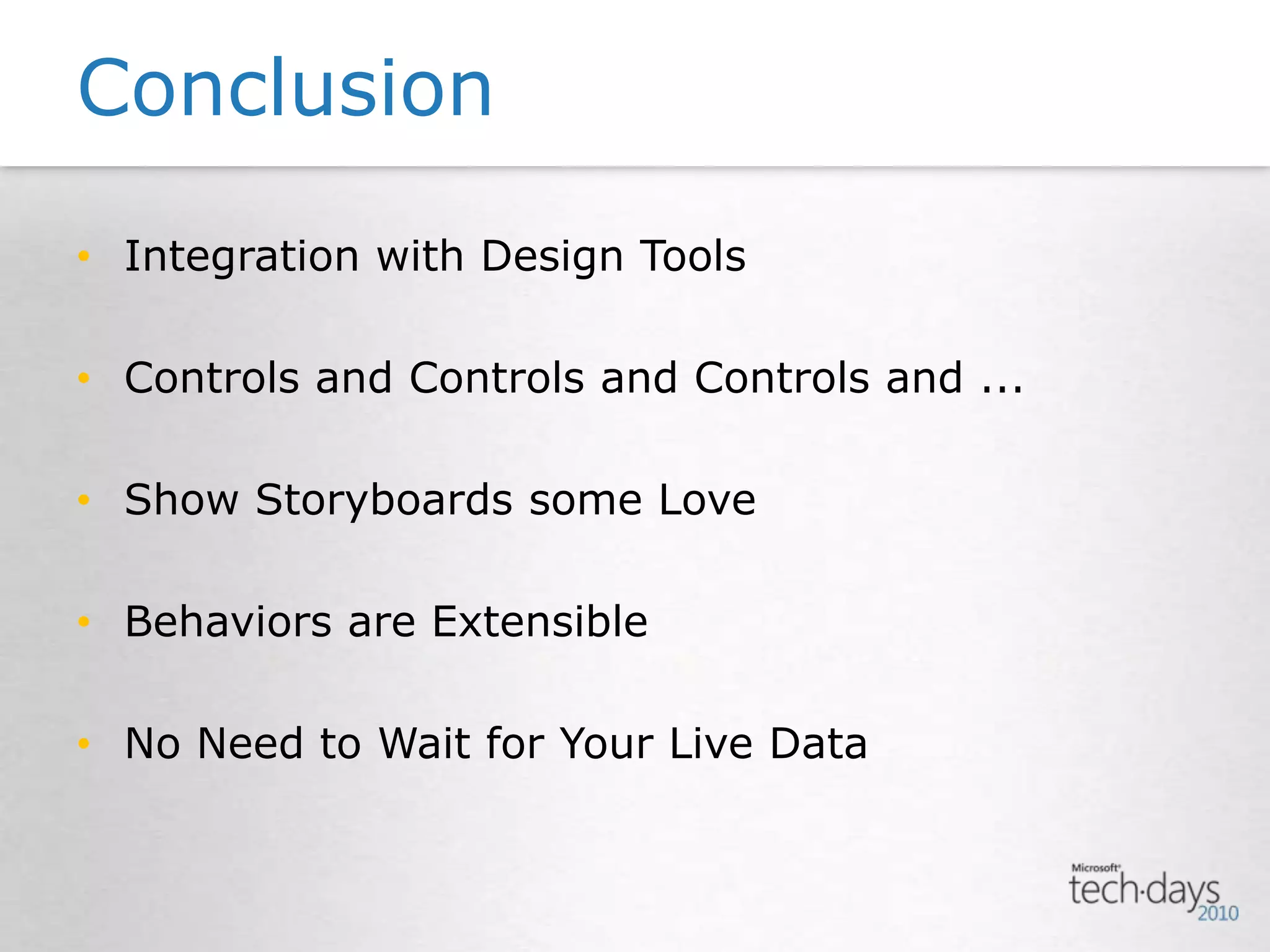 ConclusionIntegration with Design ToolsControls and Controls and Controls and ...Show Storyboards some LoveBehaviors are ExtensibleNo Need to Wait for Your Live Data