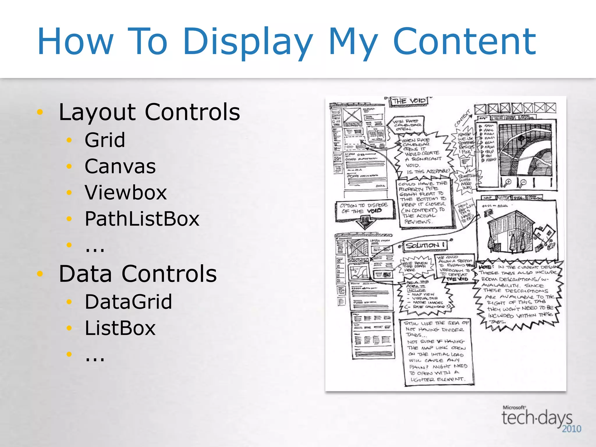 Layout ControlsGridCanvasViewboxPathListBox...Data ControlsDataGridListBox...How To Display My Content