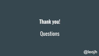 Thank you!
Questions
@leojh
 