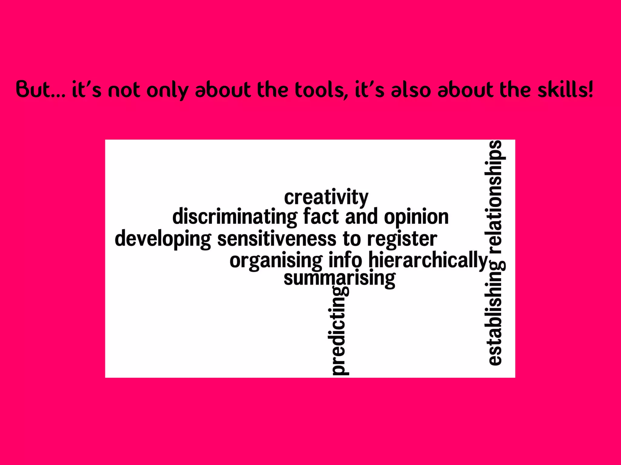 But... it’s not only about the tools, it’s also about the skills!
 