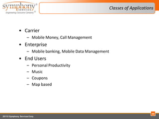 Classes of Applications



                • Carrier
                        – Mobile Money, Call Management
             ...