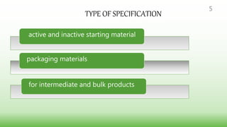 TYPE OF SPECIFICATION
active and inactive starting material
packaging materials
for intermediate and bulk products
5
 