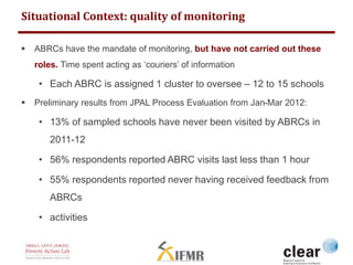 Situational Context: quality of monitoring 
 ABRCs have the mandate of monitoring, but have not carried out these 
roles....
