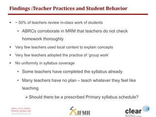 Findings :Teacher Practices and Student Behavior 
 ~ 50% of teachers review in-class work of students 
• ABRCs corroborat...