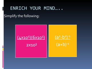 ENRICH YOUR MIND….. Simplify the following: 