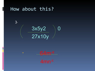 How about this? 3.  3x5y2  0  27x10y 64m -8   4mn -5 