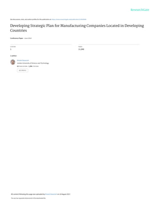 See discussions, stats, and author profiles for this publication at: https://www.researchgate.net/publication/319036998
Developing Strategic Plan for Manufacturing Companies Located in Developing
Countries
Conference Paper · June 2014
CITATION
1
READS
11,048
1 author:
Khaled Bataineh
Jordan University of Science and Technology
63 PUBLICATIONS 1,396 CITATIONS
SEE PROFILE
All content following this page was uploaded by Khaled Bataineh on 10 August 2017.
The user has requested enhancement of the downloaded file.
 
