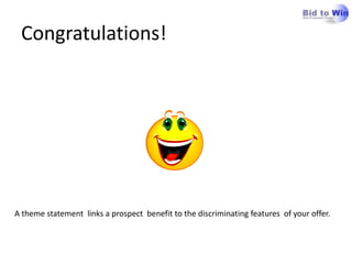 Creating your Proposal strategy:Headline sentence(s) that pinpoint the key to success in our case:	“In order to win we must……….”WHAT you are going to do in the proposalHOW you are going to do it in the proposalEmphasise the positivesOvercome the negativesThe focus area of your sales messaging:Driven by Customer IssuesBased on Your Company’s discriminatorsRelevant and supported by evidence