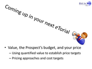 • Value, the Prospect’s budget, and your price
  – Using quantified value to establish price targets
  – Pricing approaches and cost targets
 