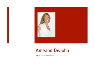 Ameann DeJohn
www.ameann.com
 
