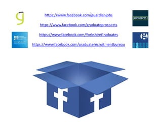 https://www.facebook.com/guardianjobs
https://www.facebook.com/graduateprospects
https://www.facebook.com/YorkshireGraduates
https://www.facebook.com/graduaterecruitmentbureau
 