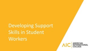 Developing Support
Skills in Student
Workers
 
