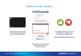 Before we get started…
This session is being recorded.
The recording and slides will be
sent to you after the webinar.
All participants are muted. Please
type any questions into the
“Questions” window.
Your feedback will help us to improve
future webinars. Please send any
comments and suggestions to:
mark.constable@apmg-international.com
 