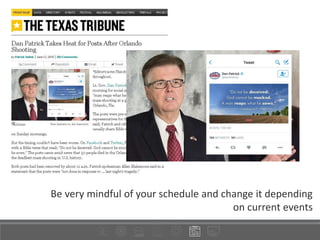 Be very mindful of your schedule and change it depending
on current events
 
