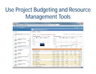 Use Project Budgeting and Resource
Management Tools
 