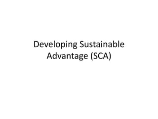 Developing Sustainable
Advantage (SCA)
 