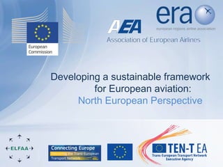 Developing a sustainable framework
         for European aviation:
     North European Perspective
 