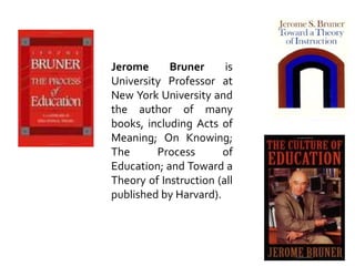 Jerome Bruner is
University Professor at
New York University and
the author of many
books, including Acts of
Meaning; On Knowing;
The Process of
Education; and Toward a
Theory of Instruction (all
published by Harvard).
 