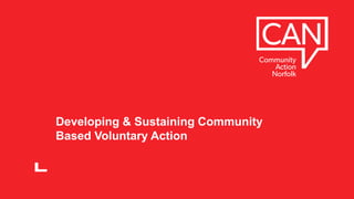 Developing & Sustaining Community
Based Voluntary Action
 