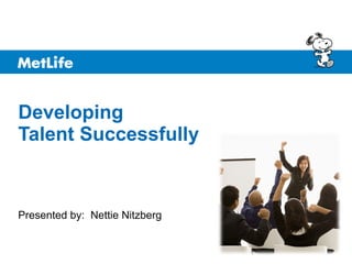Developing  Talent Successfully Presented by:  Nettie Nitzberg 