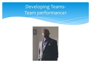 Developing Teams-
Team performance1
 