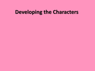 Developing the Characters
 