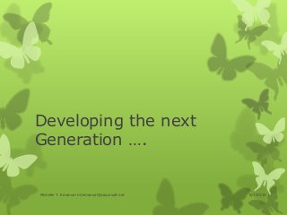 Developing the next
Generation ….
8/7/2014Michelle T. Emanuel mtemanuel@coquisoft.net
 