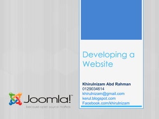 Developing a Website Khirulnizam Abd Rahman 0129034614 [email_address] kerul.blogspot.com Facebook.com/khirulnizam 