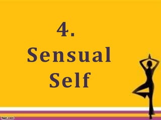 4.
Sensual
Self
 