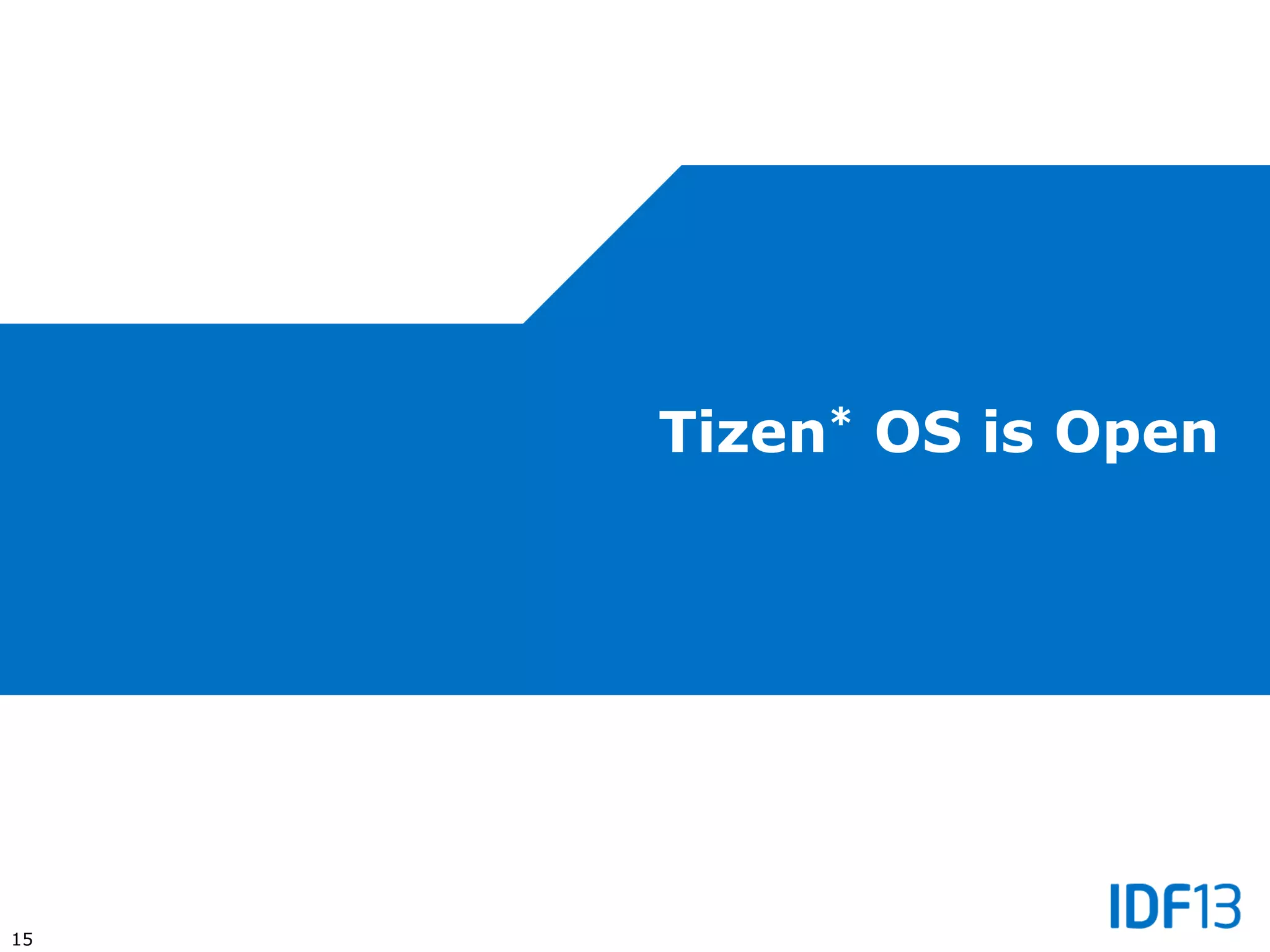 15
Tizen* OS is Open
 