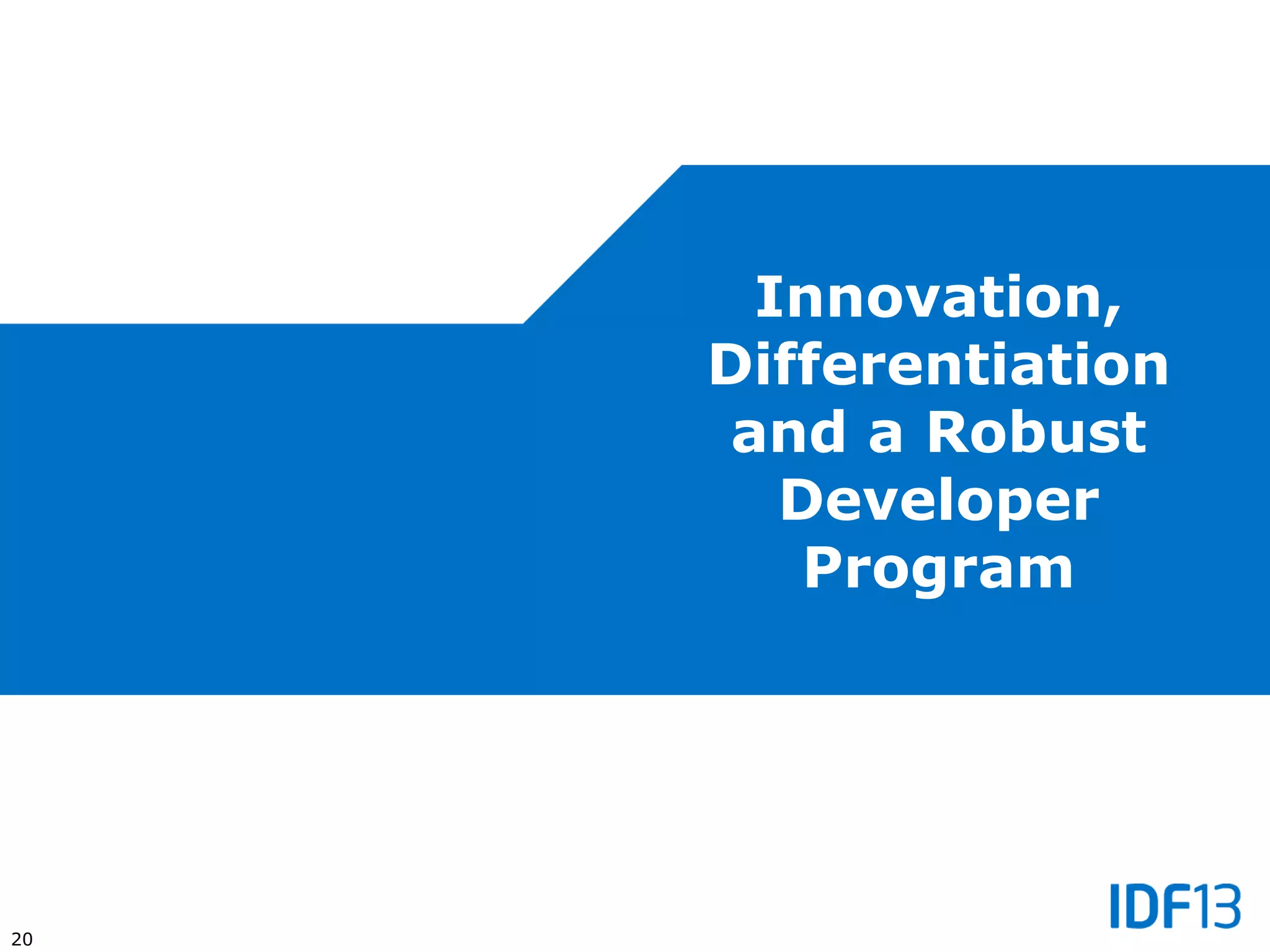 20
Innovation,
Differentiation
and a Robust
Developer
Program
 
