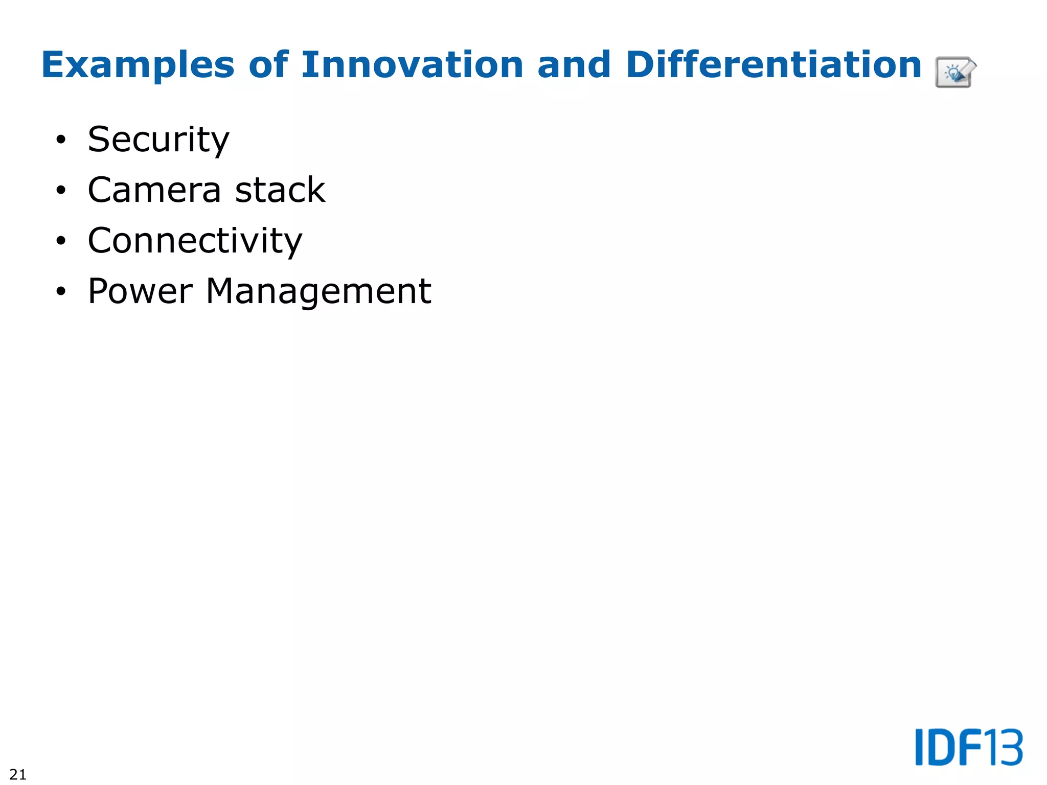 21
Examples of Innovation and Differentiation
• Security
• Camera stack
• Connectivity
• Power Management
 