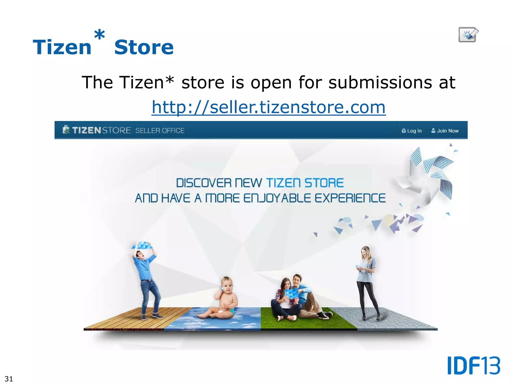 31
The Tizen* store is open for submissions at
http://seller.tizenstore.com
Tizen* Store
 