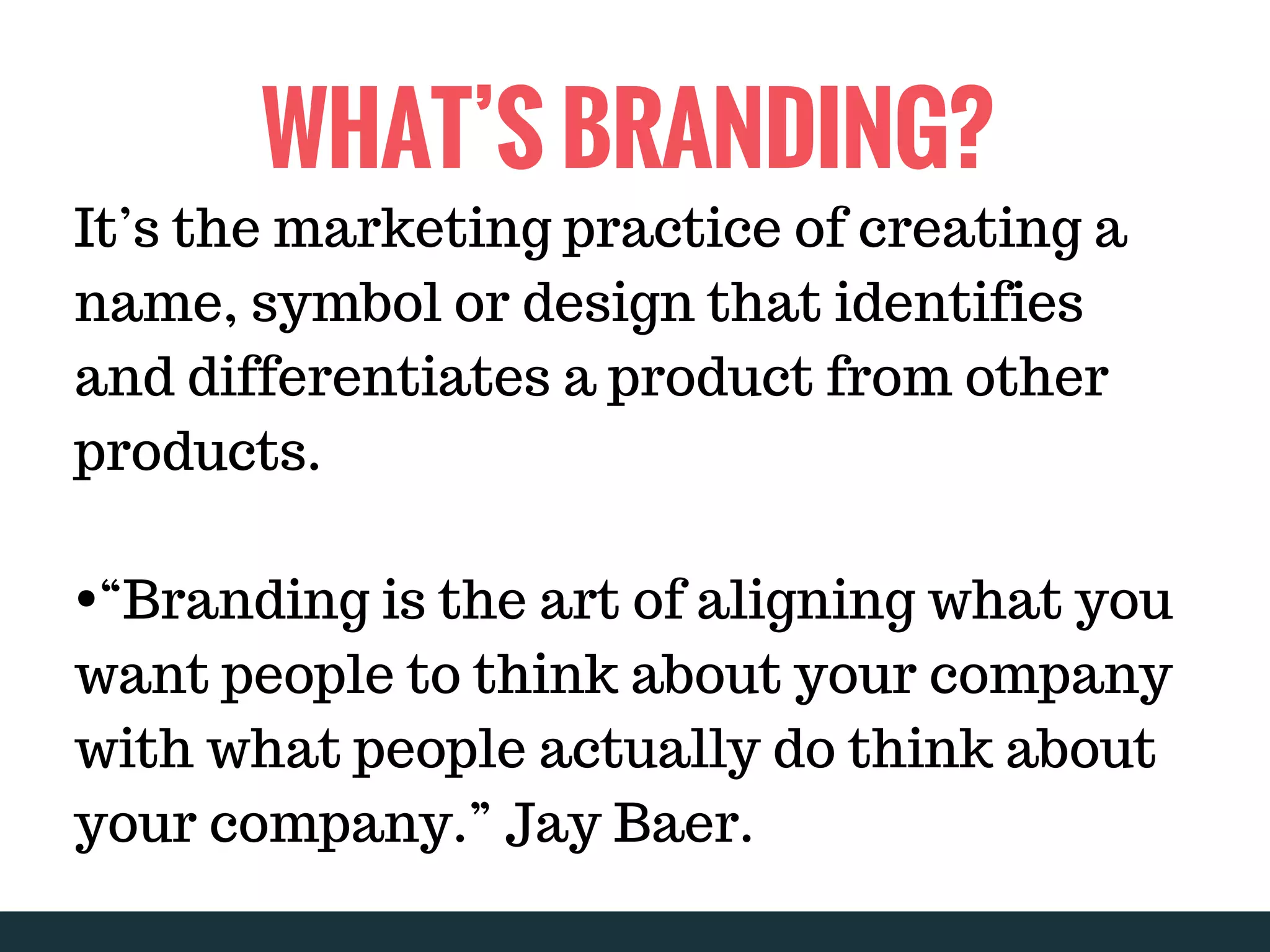 THE PROBLEM
why it's hard to go solo traveling
WHAT’S BRANDING?
It’s the marketing practice of creating a
name, symbol or design that identifies
and differentiates a product from other
products.
•“Branding is the art of aligning what you
want people to think about your company
with what people actually do think about
your company.” Jay Baer.
 