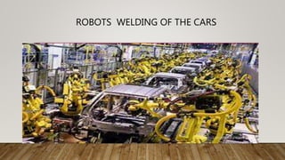 ROBOTS WELDING OF THE CARS
 