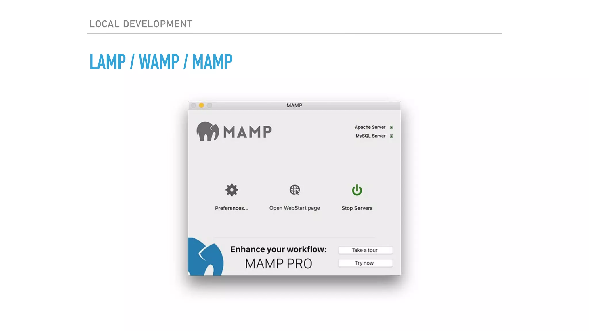 LOCAL DEVELOPMENT
LAMP / WAMP / MAMP
 