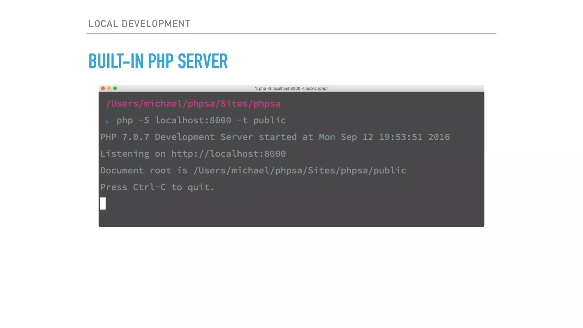 LOCAL DEVELOPMENT
BUILT-IN PHP SERVER
 