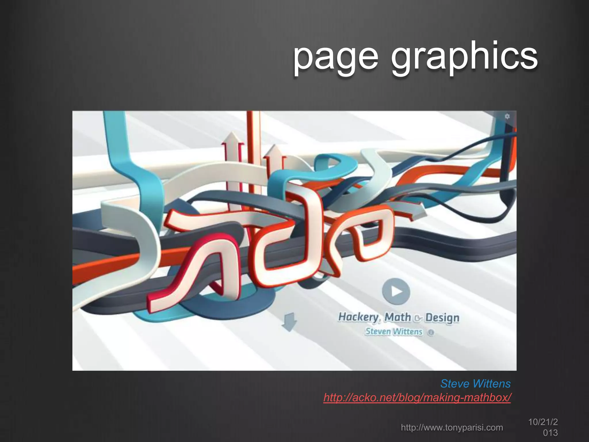 page graphics

Steve Wittens
http://acko.net/blog/making-mathbox/
http://www.tonyparisi.com

10/22/2
013

 